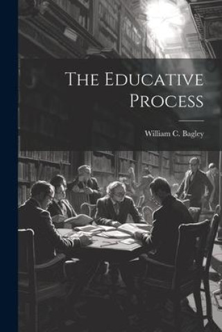 Knjiga The Educative Process William C. 1874-1946 Bagley