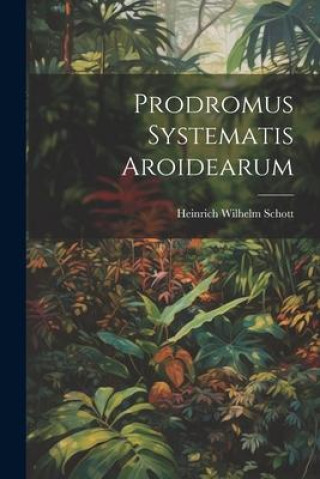 Knjiga Prodromus Systematis Aroidearum Heinrich Wilhelm Schott