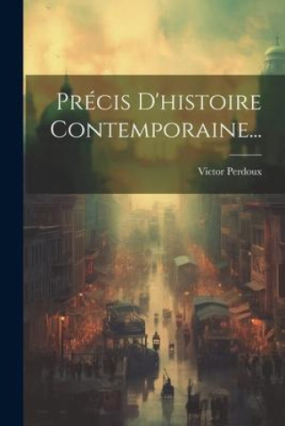 Knjiga Précis D'histoire Contemporaine... Victor Perdoux