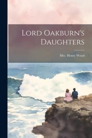 Knjiga Lord Oakburn's Daughters Mrs. Henry Wood