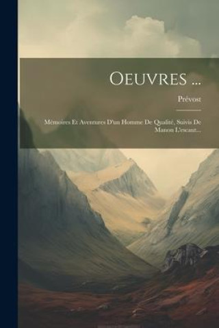 Libro Oeuvres ...: Mémoires Et Aventures D'un Homme De Qualité, Suivis De Manon L'escaut... 