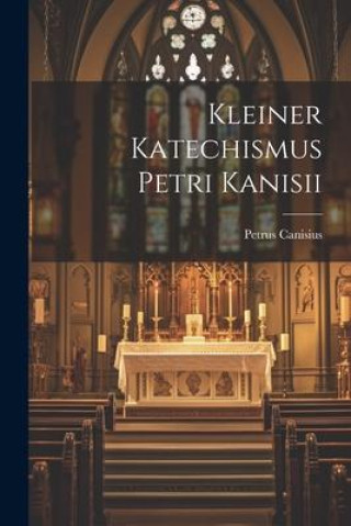 Knjiga Kleiner Katechismus Petri Kanisii Petrus Canisius