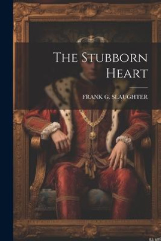 Knjiga The Stubborn Heart FRANK G. SLAUGHTER