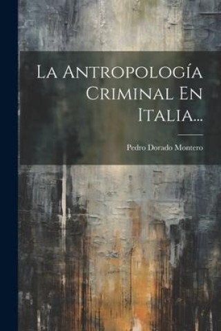 Knjiga La Antropología Criminal En Italia... Pedro Dorado Montero