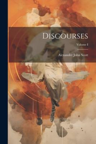 Knjiga Discourses; Volume I Alexander John Scott