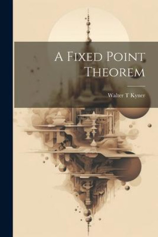 Knjiga A Fixed Point Theorem Walter T Kyner