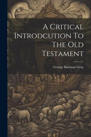 Knjiga A Critical Introdcution To The Old Testament George Buchnan Gray