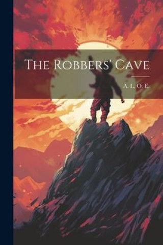Knjiga The Robbers' Cave 1821-1893 A. L. O. E.