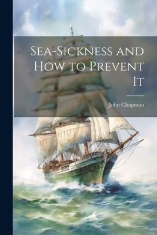 Knjiga Sea-Sickness and How to Prevent It John Chapman