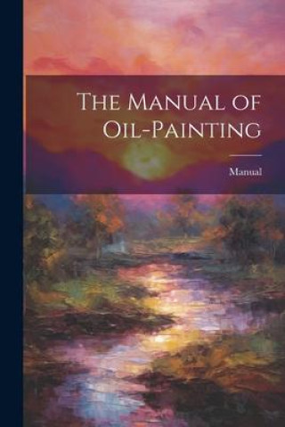 Kniha The Manual of Oil-Painting 