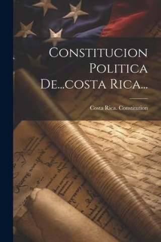 Knjiga Constitucion Politica De...costa Rica... Costa Rica. Constitution