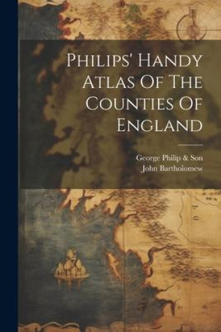 Kniha Philips' Handy Atlas Of The Counties Of England George Philip & Son