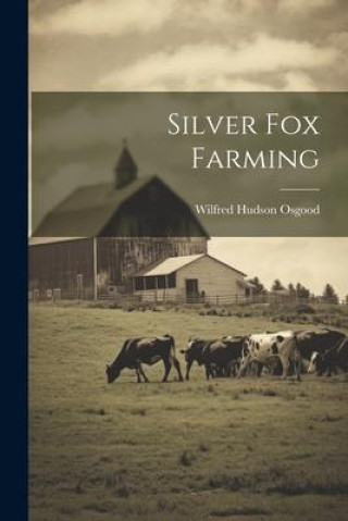 Knjiga Silver Fox Farming Wilfred Hudson Osgood