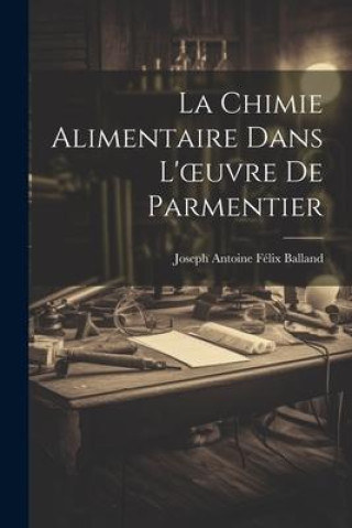 Könyv La Chimie Alimentaire dans L'oeuvre de Parmentier 