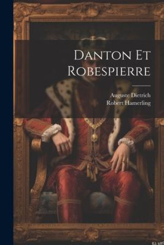 Book Danton Et Robespierre Auguste Dietrich