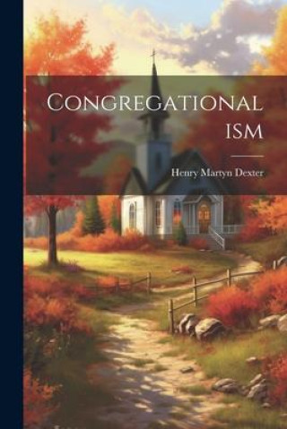 Knjiga Congregationalism Henry Martyn Dexter