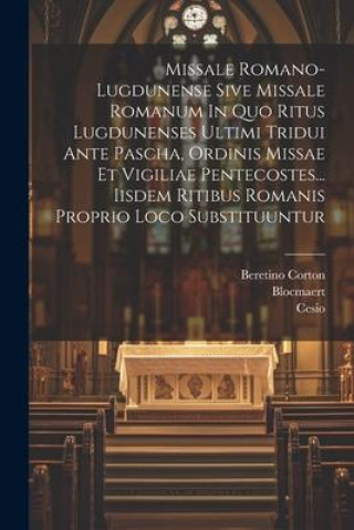 Kniha Missale Romano-lugdunense Sive Missale Romanum In Quo Ritus Lugdunenses Ultimi Tridui Ante Pascha, Ordinis Missae Et Vigiliae Pentecostes... Iisdem Ri Vallet