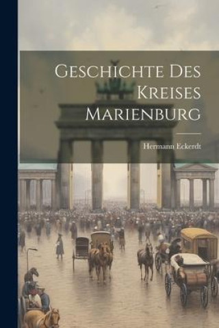 Libro Geschichte Des Kreises Marienburg Hermann Eckerdt