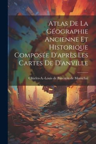 Kniha Atlas De La Géographie Ancienne Et Historique Composée D'apr?s Les Cartes De D'anville 