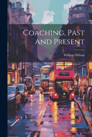 Knjiga Coaching, Past And Present William Wilson