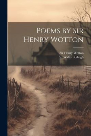 Knjiga Poems by Sir Henry Wotton Walter Raleigh