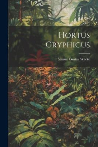 Knjiga Hortus Gryphicus Samuel Gustav Wilcke