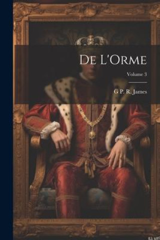 Knjiga De L'Orme; Volume 3 G P. R. 1801?-1860 James
