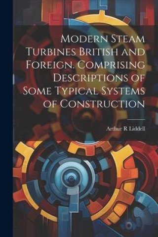 Libro Modern Steam Turbines British and Foreign. Comprising Descriptions of Some Typical Systems of Construction 