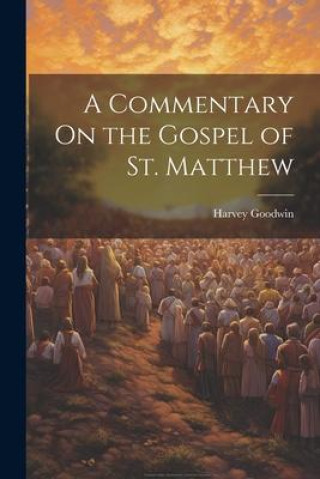 Knjiga A Commentary On the Gospel of St. Matthew Harvey Goodwin