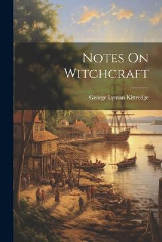 Knjiga Notes On Witchcraft George Lyman Kittredge