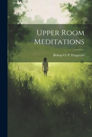 Knjiga Upper Room Meditations Bishop O. P. Fitzgerald