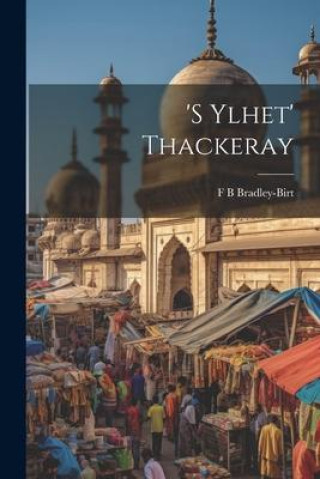 Knjiga 's Ylhet' Thackeray [electronic Resource] F B Bradley-Birt