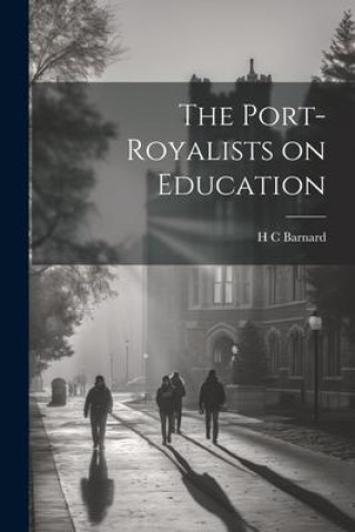 Knjiga The Port-Royalists on Education H C Barnard