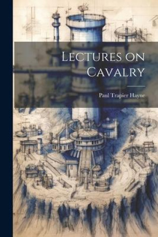 Knjiga Lectures on Cavalry Paul Trapier Hayne