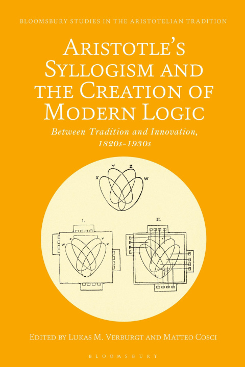 Carte Aristotle's Syllogism and the Creation of Modern Logic: Between Tradition and Innovation, 1820s-1930s Marco Sgarbi