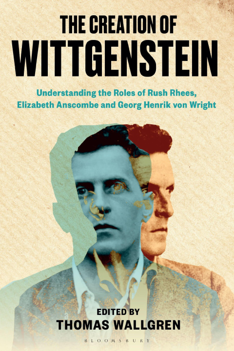 Buch The Creation of Wittgenstein: Understanding the Roles of Rush Rhees, Elizabeth Anscombe and Georg Henrik Von Wright 