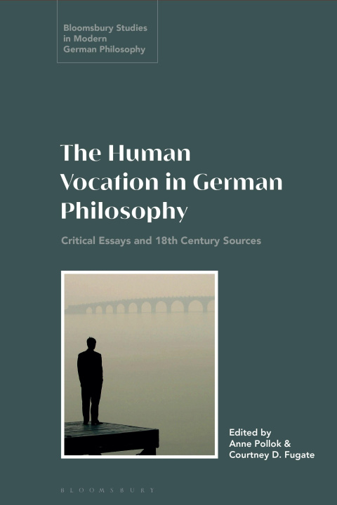 Buch The Human Vocation in German Philosophy: Critical Essays and 18th Century Sources Anne Pollok