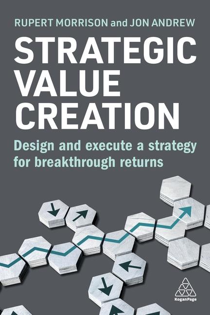 Kniha Strategic Value Creation: Design and Execute a Strategy for Breakthrough Returns Jon Andrew