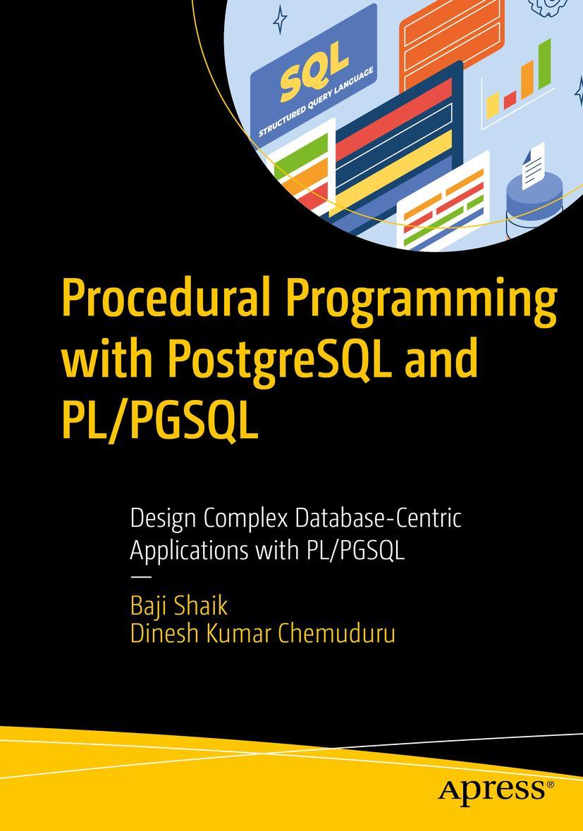 Knjiga Procedural Programming with PostgreSQL and Pl/Pgsql: Design Complex Database-Centric Applications with Pl/Pgsql Dinesh Kumar Chemuduru