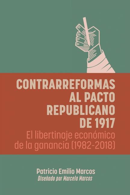 Kniha Contrarreformas al pacto republicano de 1917: El libertinaje económico de la ganancia (1982-2018) 