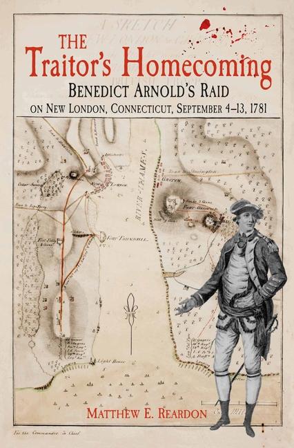 Livre The Traitor's Homecoming: Benedict Arnold's Raid on New London, Connecticut, September 4-13, 1781 