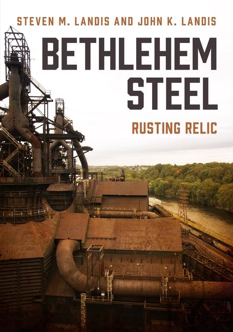 Kniha Bethlehem Steel: Rusting Relic 