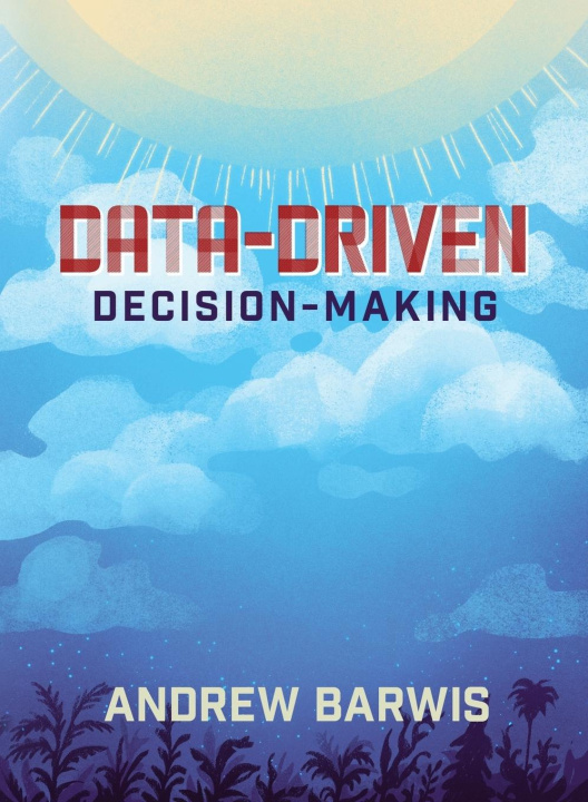Knjiga Data-Driven Decision-Making Andrew Barwis