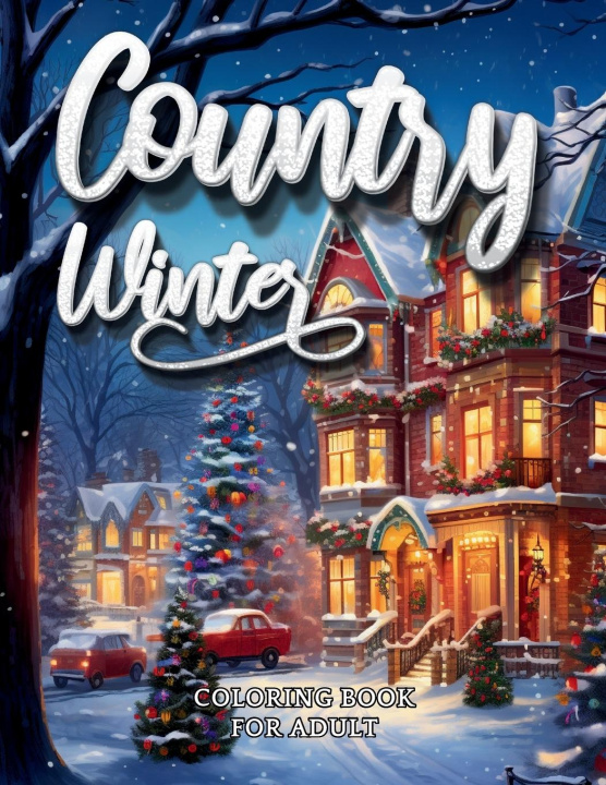 Carte Country Winter Coloring Book For Adult-Cozy Countryside Scenes to Color All Winter Long 