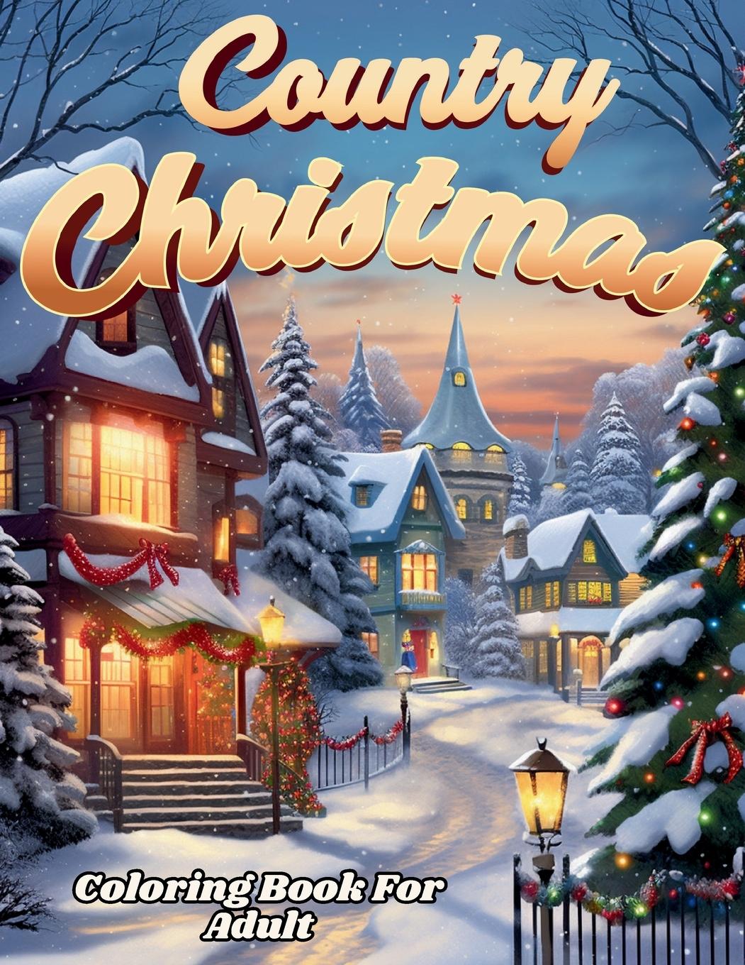 Carte Country Christmas Coloring Book For Adult And Seniors-- Relax and Unwind with Country Christmas Delights 