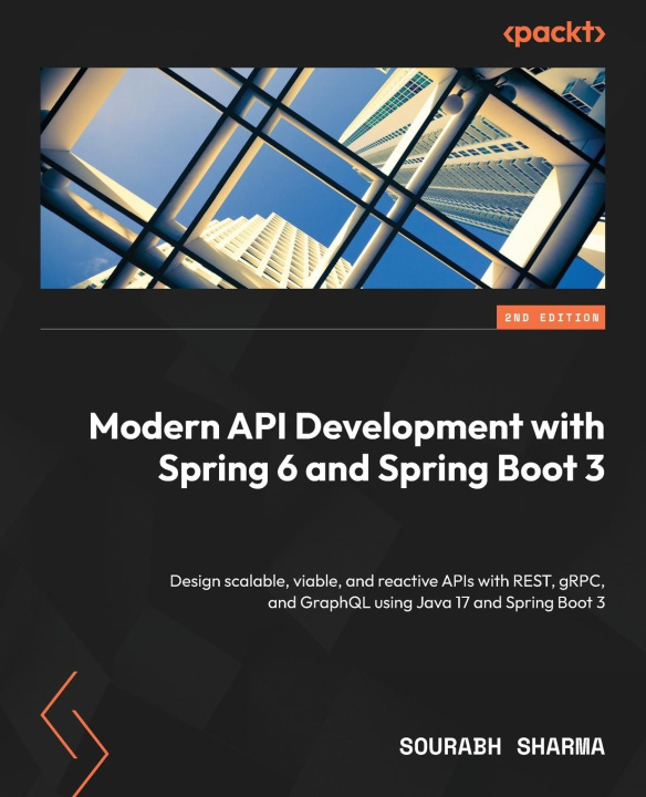 Książka Modern API Development with Spring 6 and Spring Boot 3 - Second Edition: Design scalable, viable, and reactive APIs with REST, gRPC, and GraphQL using 