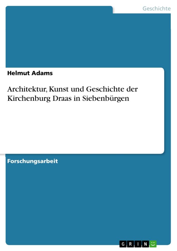 Könyv Architektur, Kunst und Geschichte der Kirchenburg Draas in Siebenbürgen 