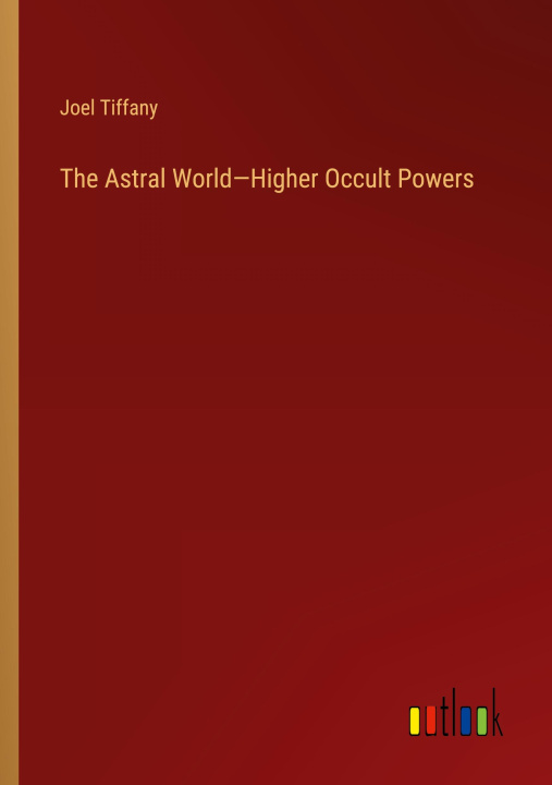 Könyv The Astral World?Higher Occult Powers 