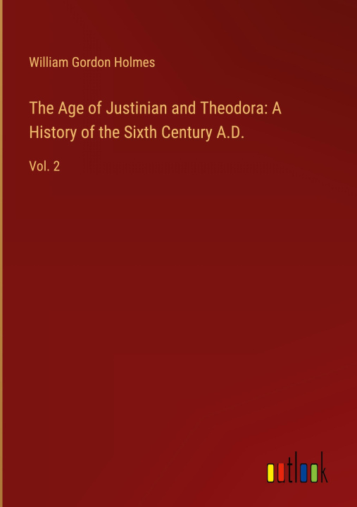 Carte The Age of Justinian and Theodora: A History of the Sixth Century A.D. 