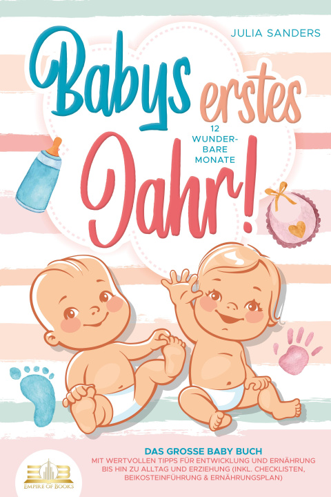 Kniha Babys erstes Jahr! 12 wunderbare Monate: Das große Baby Buch mit wertvollen Tipps für Entwicklung und Ernährung bis hin zu Alltag und Erziehung (inkl. 